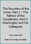 Hardcover The Founders of the Union, Part 1 : The Fathers of the Constitution, Part 2: Washington and His Colleagues Book