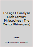 Unknown Binding The Age Of Analysis (20th Century Philosophers: The Mentor Philosopers) Book
