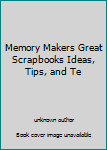 Unknown Binding Memory Makers Great Scrapbooks Ideas, Tips, and Te Book