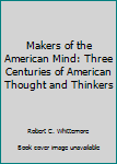 Paperback Makers of the American Mind: Three Centuries of American Thought and Thinkers Book