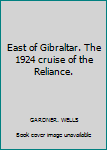 East of Gibraltar. The 1924 cruise of the Reliance.