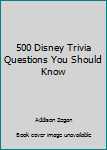 Paperback 500 Disney Trivia Questions You Should Know Book