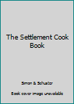 Unknown Binding The Settlement Cook Book