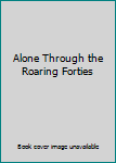 Hardcover Alone Through the Roaring Forties Book