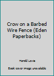 Paperback Crow on a Barbed Wire Fence (Eden Paperbacks) Book