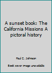 Hardcover A sunset book: The California Missions A pictoral history Book