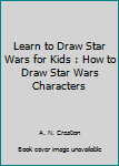 Paperback Learn to Draw Star Wars for Kids : How to Draw Star Wars Characters Book