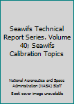 SeaWiFS Technical Report Series. Volume 40; SeaWiFS Calibration Topics