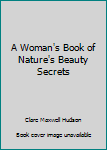 Paperback A Woman's Book of Nature's Beauty Secrets Book