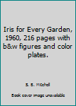 Iris for Every Garden, 1960, 216 pages with b&w figures and color plates.