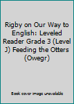 Unknown Binding Rigby on Our Way to English: Leveled Reader Grade 3 (Level J) Feeding the Otters (Owegr) Book
