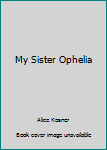 Mass Market Paperback My Sister Ophelia Book