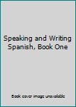 Unknown Binding Speaking and Writing Spanish, Book One Book