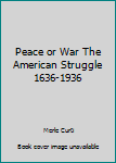 Hardcover Peace or War The American Struggle 1636-1936 Book