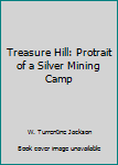 Hardcover Treasure Hill: Protrait of a Silver Mining Camp [Unknown] Book