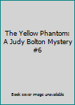 Hardcover The Yellow Phantom: A Judy Bolton Mystery #6 Book