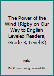 Paperback The Power of the Wind (Rigby on Our Way to English Leveled Readers, Grade 3, Level K) Book