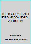 THE BODLEY HEAD : FORD MADOX FORD : VOLUME IV