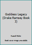 The Goddess Legacy (Drake Ramsey Book 3)