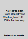 Hardcover The Metropolitan Police Department Washington, D.C : 150th Anniversary Book