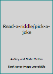 Unknown Binding Read-a-riddle/pick-a-joke Book