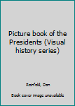 Unknown Binding Picture book of the Presidents (Visual history series) Book