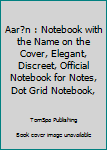 Paperback Aar?n : Notebook with the Name on the Cover, Elegant, Discreet, Official Notebook for Notes, Dot Grid Notebook, Book