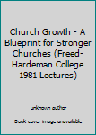 Unknown Binding Church Growth - A Blueprint for Stronger Churches (Freed-Hardeman College 1981 Lectures) Book