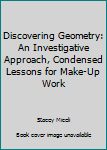 Paperback Discovering Geometry: An Investigative Approach, Condensed Lessons for Make-Up Work Book