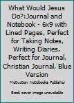 What Would Jesus Do?:Journal and Notebook - 6x9 with Lined Pages, Perfect for Taking Notes, Writing Diaries, Perfect for Journal, Christian Journal, Blue Version