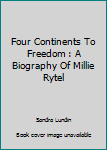 Paperback Four Continents To Freedom : A Biography Of Millie Rytel Book