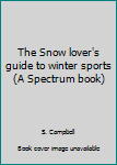 The Snow lover's guide to winter sports