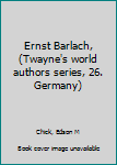 Unknown Binding Ernst Barlach, (Twayne's world authors series, 26. Germany) Book