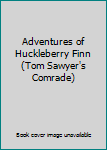 Hardcover Adventures of Huckleberry Finn (Tom Sawyer's Comrade) Book