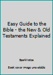 Hardcover Easy Guide to the Bible - the New & Old Testaments Explained Book