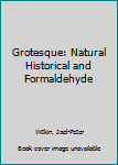 Paperback Grotesque: Natural Historical and Formaldehyde Book