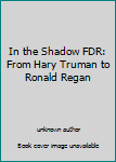 Unknown Binding In the Shadow FDR: From Hary Truman to Ronald Regan Book