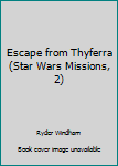 Escape from Thyferra (Star Wars Missions, 2) - Book  of the Star Wars Legends
