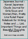 Japanese Journal : Kawaii Japanese Clouds Journal for Girls/Guys and Women/Men, Pretty Line Ruled Paper Notebook for Writing Notes and ... List, Important Things and Beautiful Thoughts