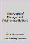 Hardcover The Future of Management (Vietnamese Edition) [Vietnamese] Book