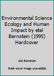 Hardcover Environmental Science Ecology and Human Impact by etal Bernstein (1995) Hardcover Book