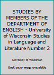 STUDIES BY MEMBERS OF THE DEPARTMENT OF ENGLISH - University of Wisconsin Studies in Language and Literature Number 2
