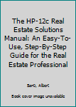 Paperback The HP-12c Real Estate Solutions Manual: An Easy-To-Use, Step-By-Step Guide for the Real Estate Professional Book