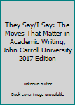 Unknown Binding They Say/I Say: The Moves That Matter in Academic Writing, John Carroll University 2017 Edition Book