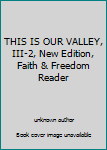 Unknown Binding THIS IS OUR VALLEY, III-2, New Edition, Faith & Freedom Reader Book