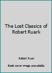 Hardcover The Lost Classics of Robert Ruark Book