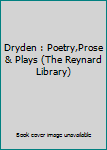 Hardcover Dryden : Poetry,Prose & Plays (The Reynard Library) Book