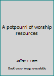 Paperback A potpourri of worship resources Book
