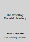 Hardcover The Whistling Mountain Mystery Book