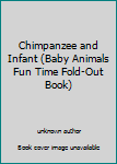 Unknown Binding Chimpanzee and Infant (Baby Animals Fun Time Fold-Out Book) Book
